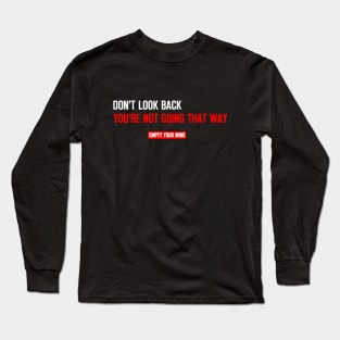 Don't look back you're not going that way Long Sleeve T-Shirt